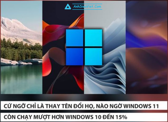 Windows 11 còn chạy mượt hơn cả Windows 10 tới 15%