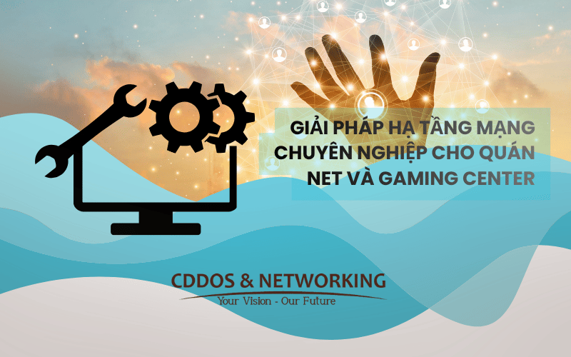 Thiết Kế Hệ Thống Mạng Doanh Nghiệp Cho Quán Net